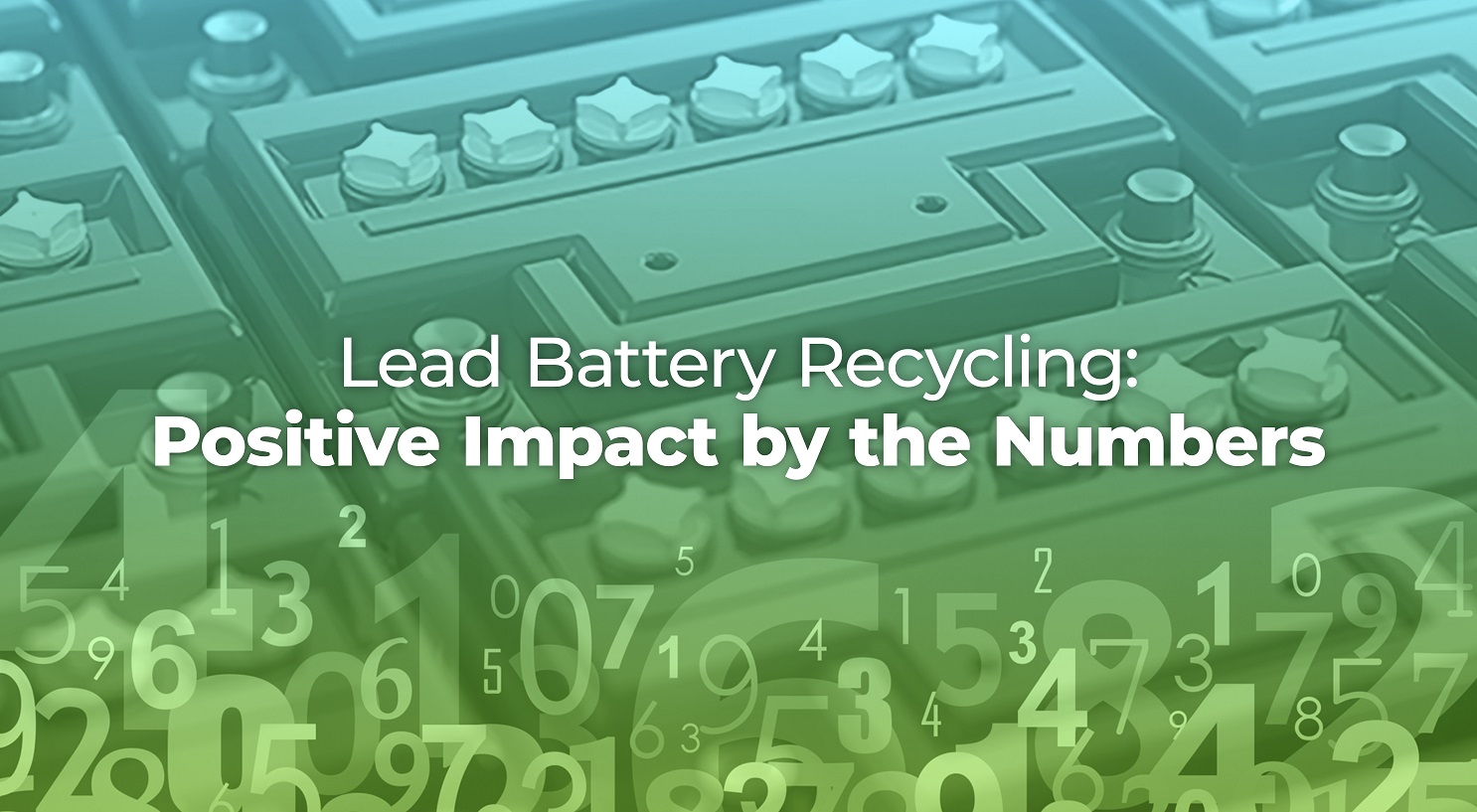 Lead Battery Recycling: Positive Impact by the Numbers